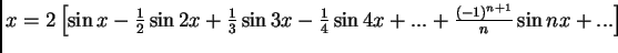 $x=2\left[\sin{x}-\frac{1}{2}\sin{2x}+\frac{1}{3}\sin{3x}-\frac{1}{4}\sin{
4x}+
...+\frac{(-1)^{n+1}}{n}\sin{nx}+...
\right]$